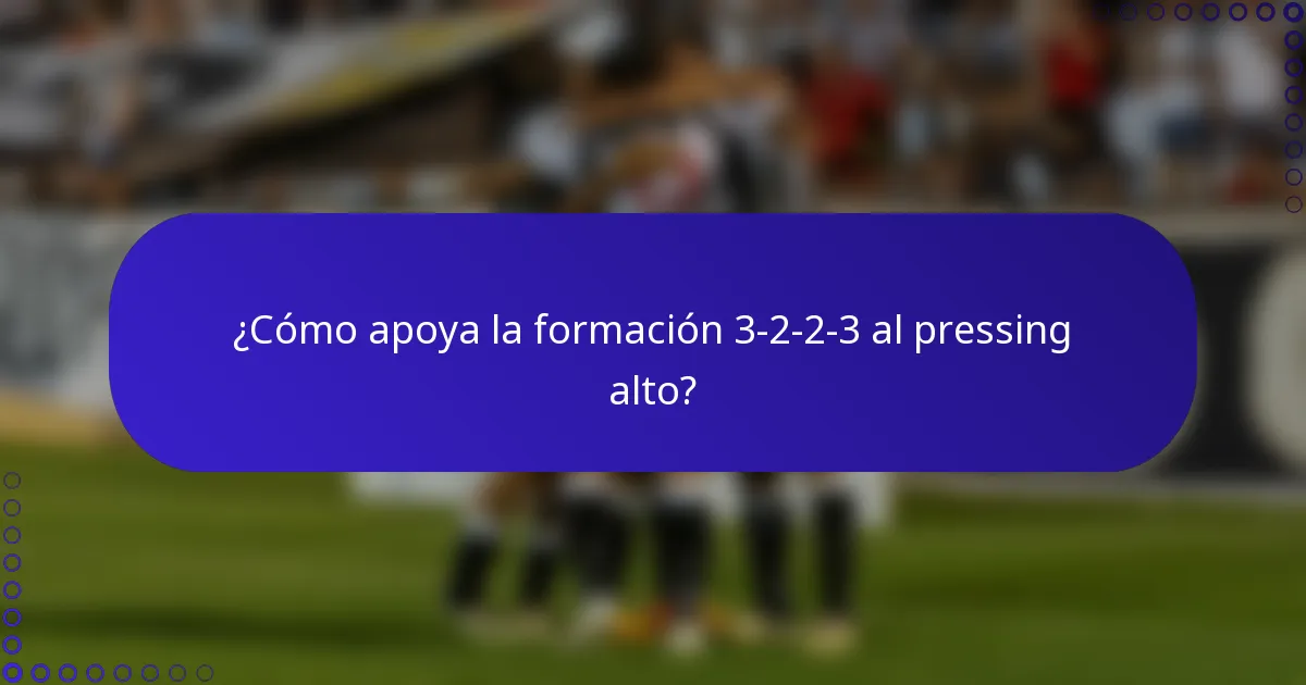¿Cómo apoya la formación 3-2-2-3 al pressing alto?