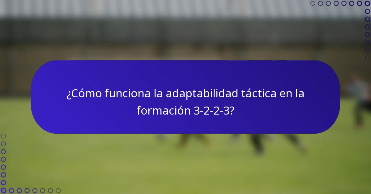 ¿Cómo funciona la adaptabilidad táctica en la formación 3-2-2-3?