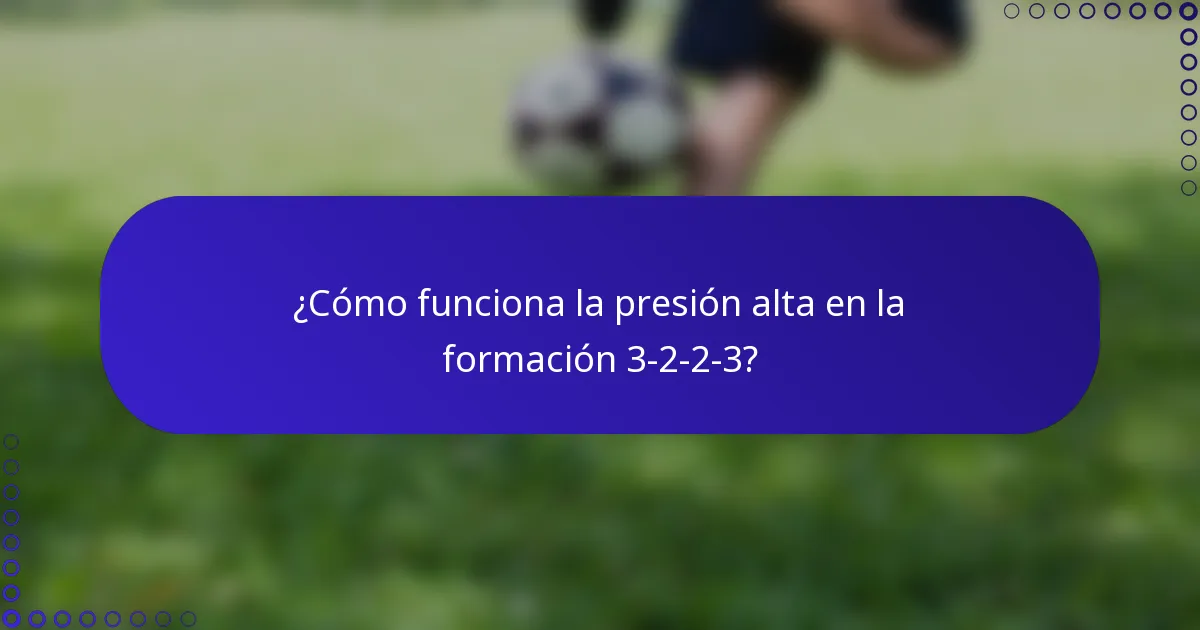 ¿Cómo funciona la presión alta en la formación 3-2-2-3?