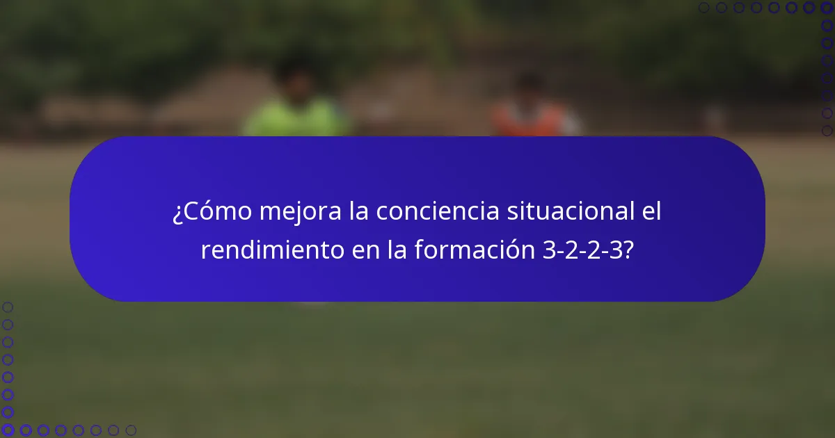 ¿Cómo mejora la conciencia situacional el rendimiento en la formación 3-2-2-3?
