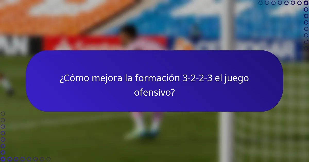 ¿Cómo mejora la formación 3-2-2-3 el juego ofensivo?
