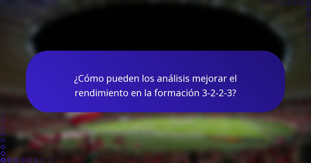¿Cómo pueden los análisis mejorar el rendimiento en la formación 3-2-2-3?