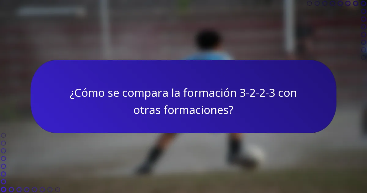 ¿Cómo se compara la formación 3-2-2-3 con otras formaciones?