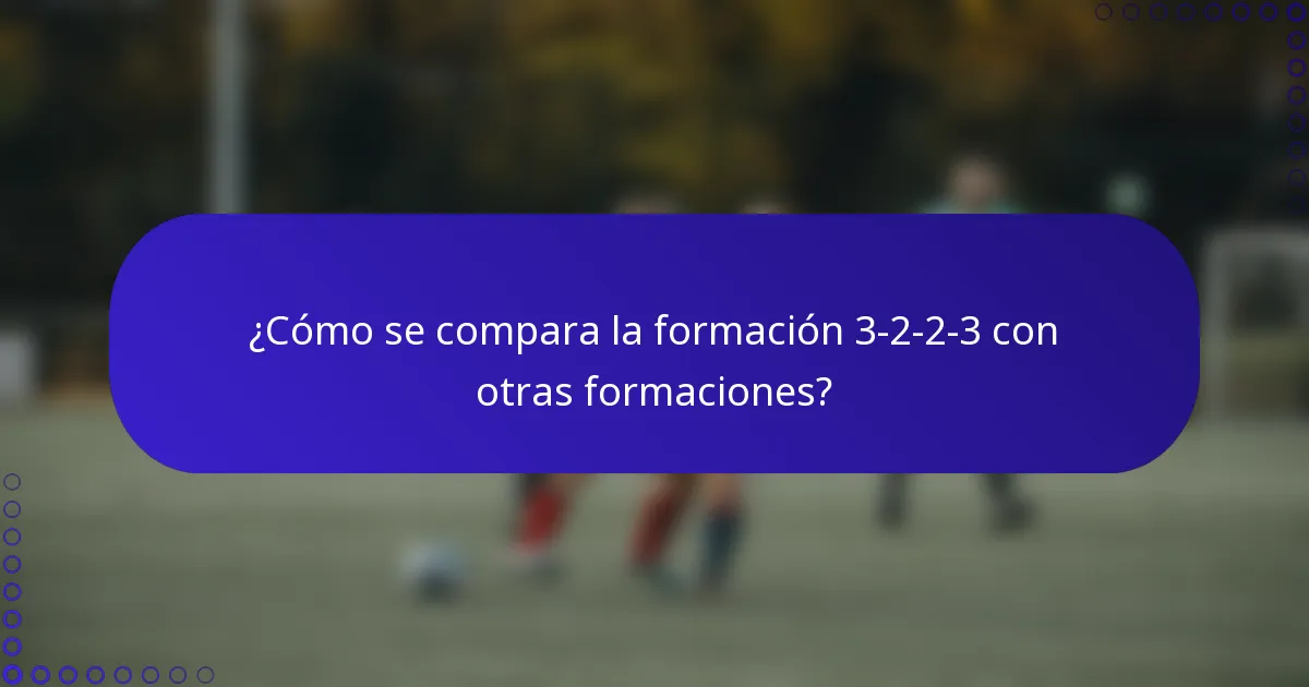 ¿Cómo se compara la formación 3-2-2-3 con otras formaciones?