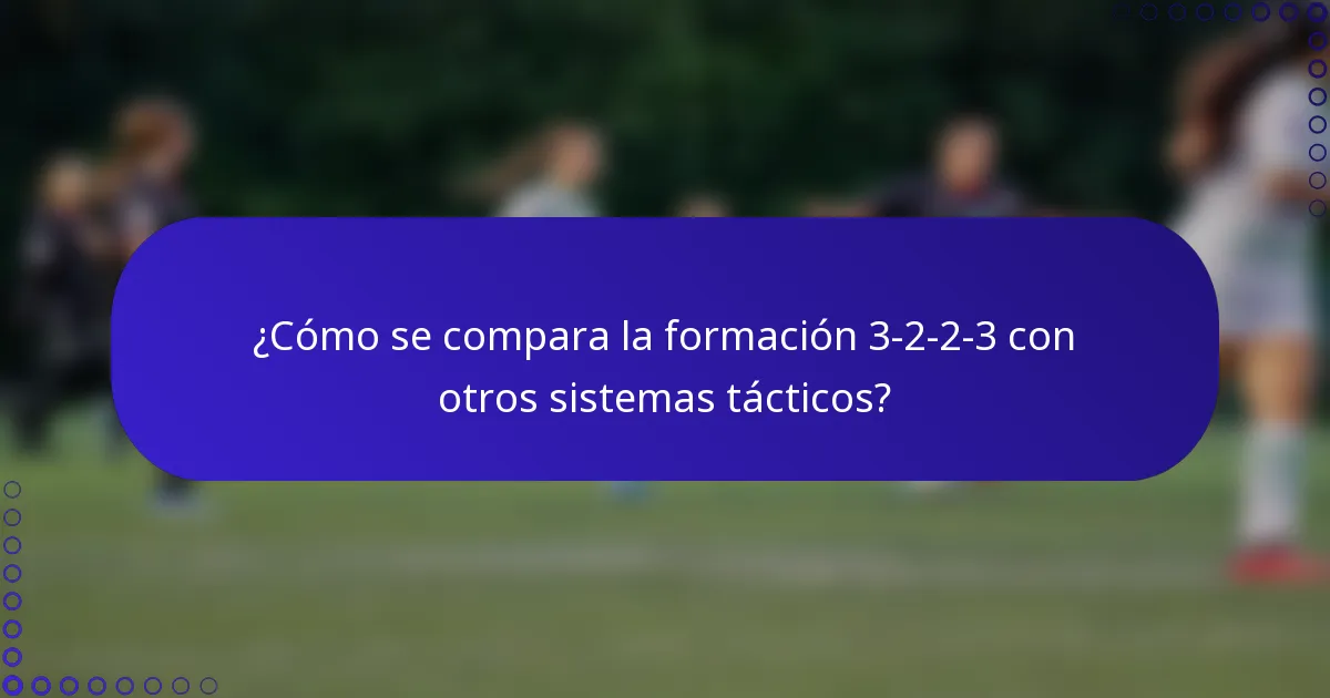 ¿Cómo se compara la formación 3-2-2-3 con otros sistemas tácticos?