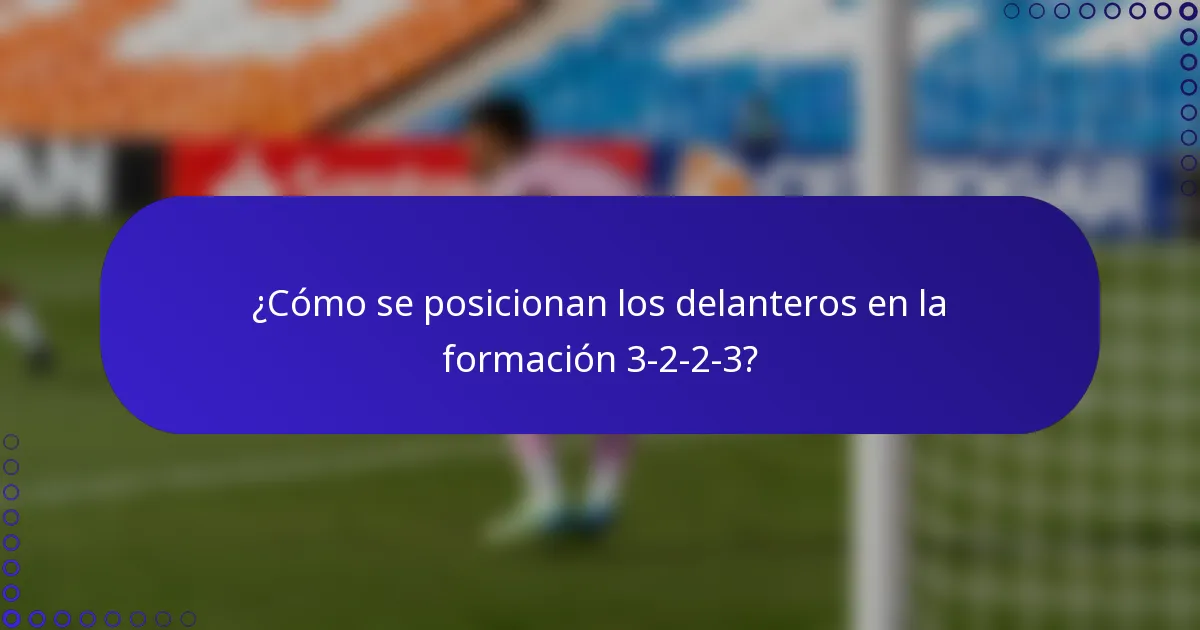 ¿Cómo se posicionan los delanteros en la formación 3-2-2-3?
