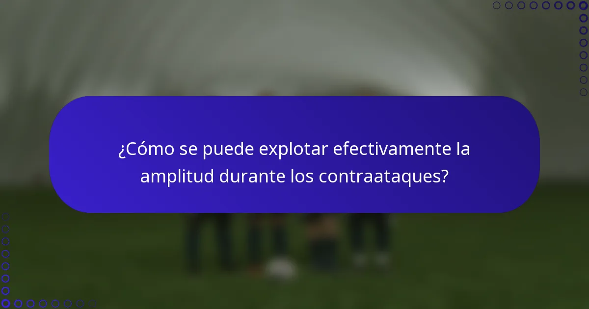 ¿Cómo se puede explotar efectivamente la amplitud durante los contraataques?