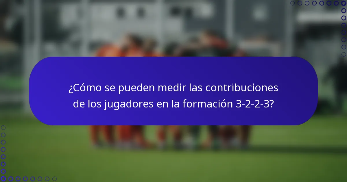 ¿Cómo se pueden medir las contribuciones de los jugadores en la formación 3-2-2-3?