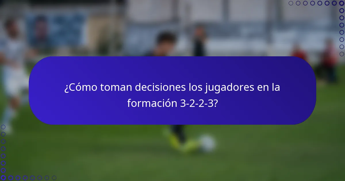 ¿Cómo toman decisiones los jugadores en la formación 3-2-2-3?