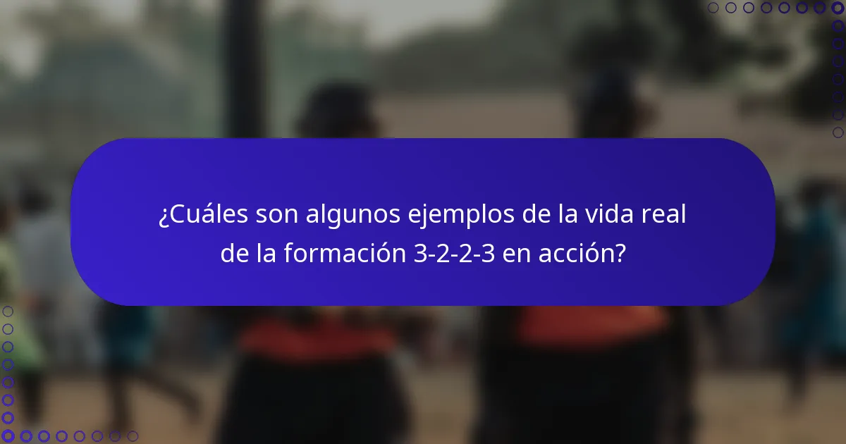 ¿Cuáles son algunos ejemplos de la vida real de la formación 3-2-2-3 en acción?