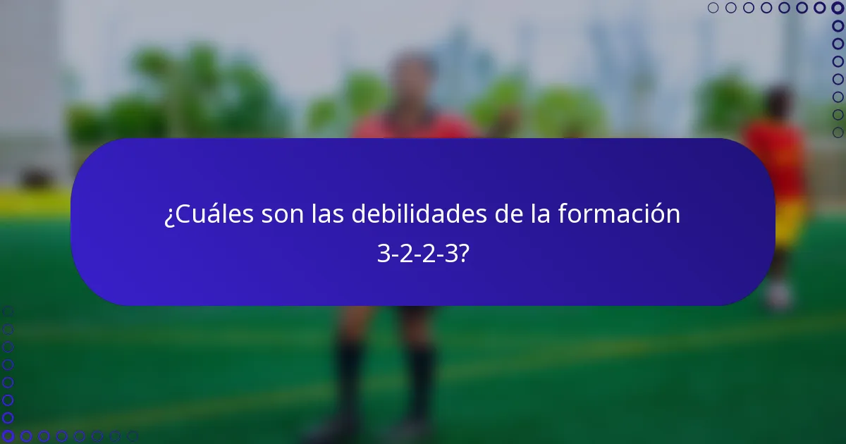 ¿Cuáles son las debilidades de la formación 3-2-2-3?