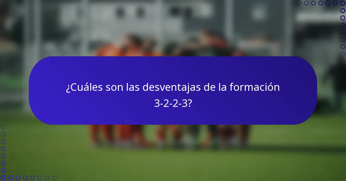 ¿Cuáles son las desventajas de la formación 3-2-2-3?