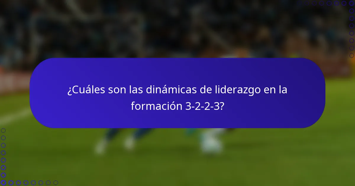 ¿Cuáles son las dinámicas de liderazgo en la formación 3-2-2-3?