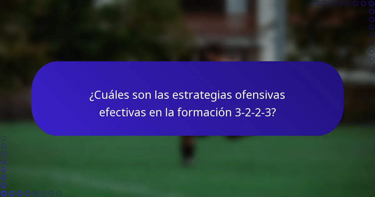 ¿Cuáles son las estrategias ofensivas efectivas en la formación 3-2-2-3?