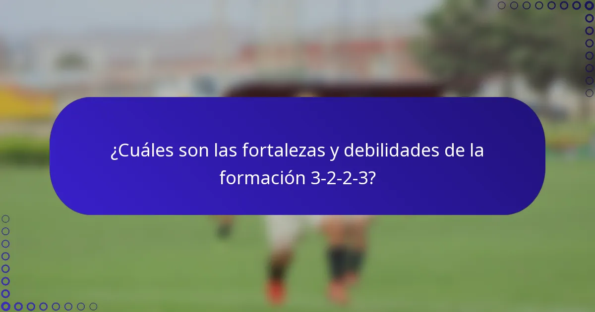 ¿Cuáles son las fortalezas y debilidades de la formación 3-2-2-3?