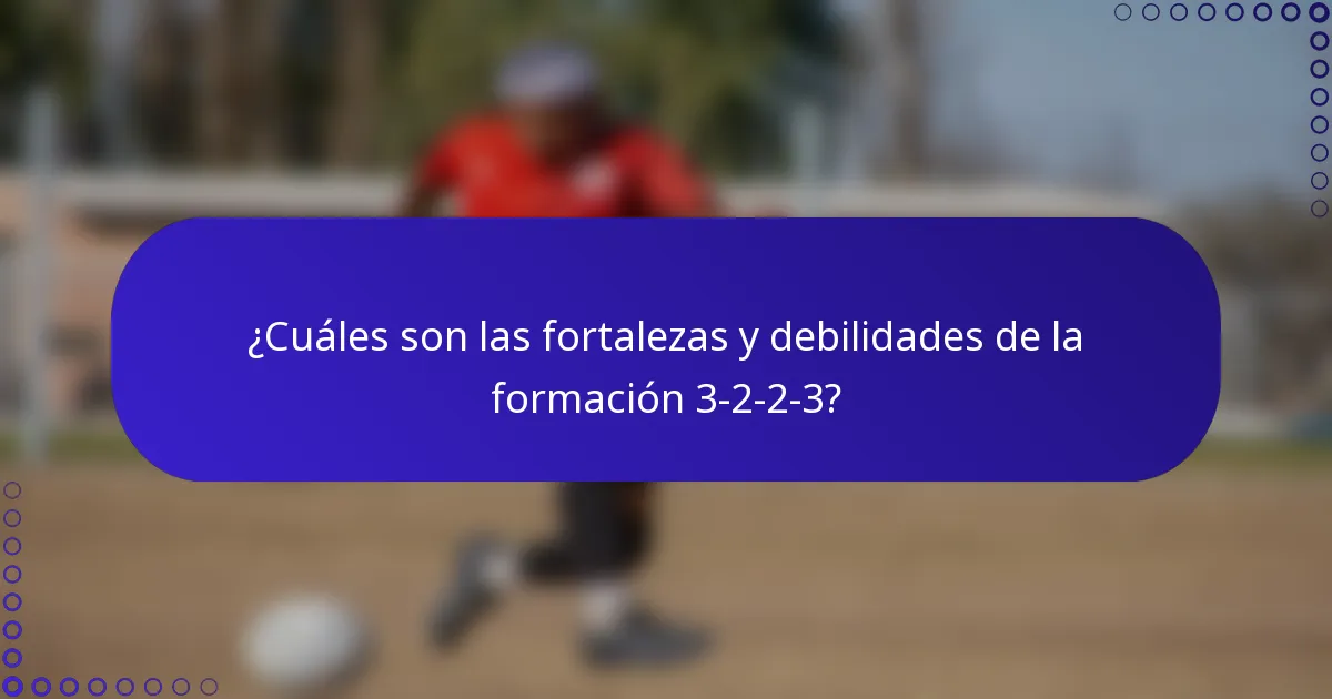 ¿Cuáles son las fortalezas y debilidades de la formación 3-2-2-3?