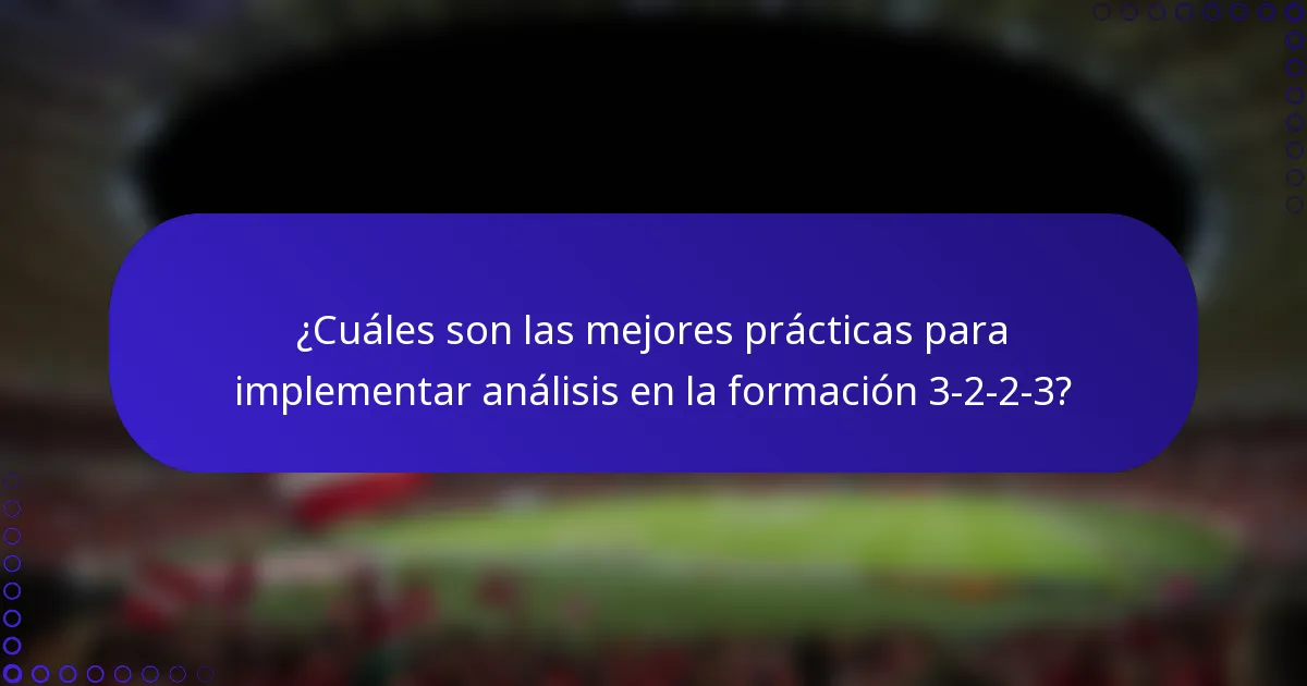 ¿Cuáles son las mejores prácticas para implementar análisis en la formación 3-2-2-3?