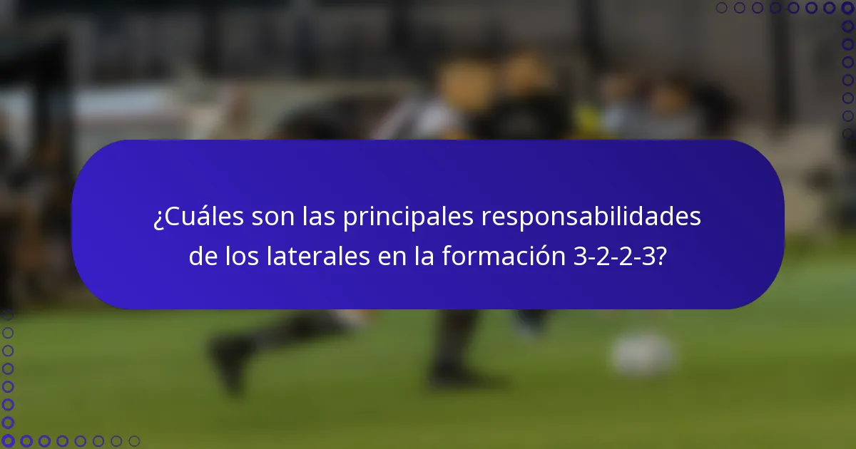 ¿Cuáles son las principales responsabilidades de los laterales en la formación 3-2-2-3?