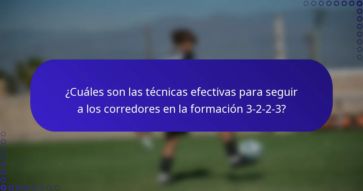 ¿Cuáles son las técnicas efectivas para seguir a los corredores en la formación 3-2-2-3?