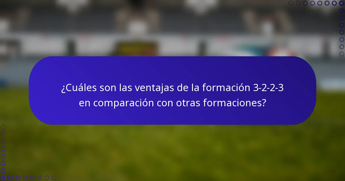 ¿Cuáles son las ventajas de la formación 3-2-2-3 en comparación con otras formaciones?