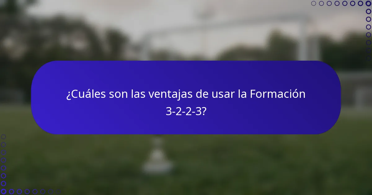 ¿Cuáles son las ventajas de usar la Formación 3-2-2-3?