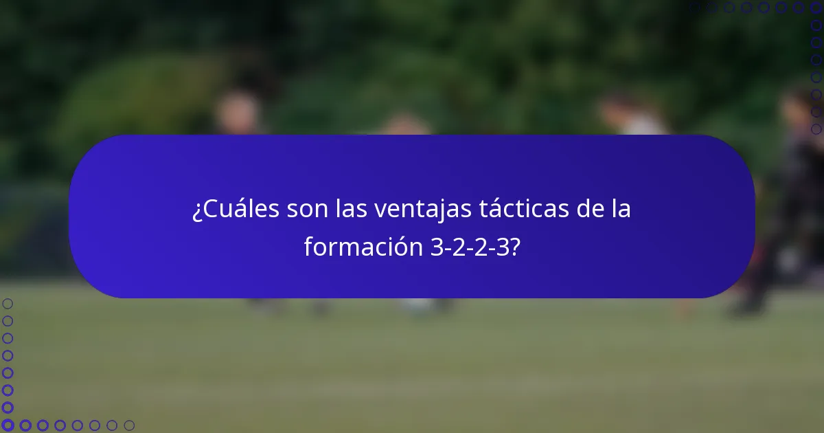 ¿Cuáles son las ventajas tácticas de la formación 3-2-2-3?
