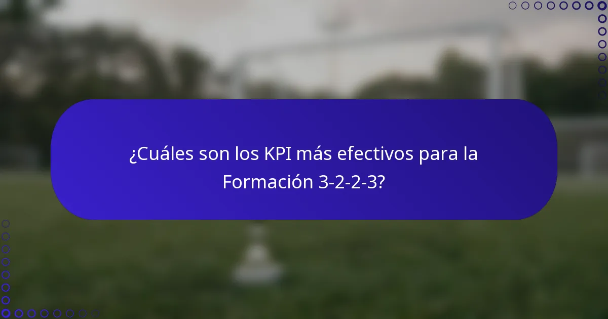 ¿Cuáles son los KPI más efectivos para la Formación 3-2-2-3?