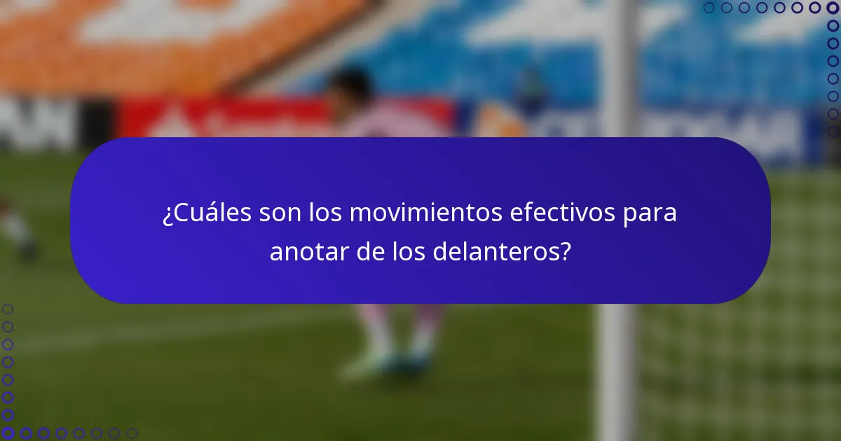 ¿Cuáles son los movimientos efectivos para anotar de los delanteros?