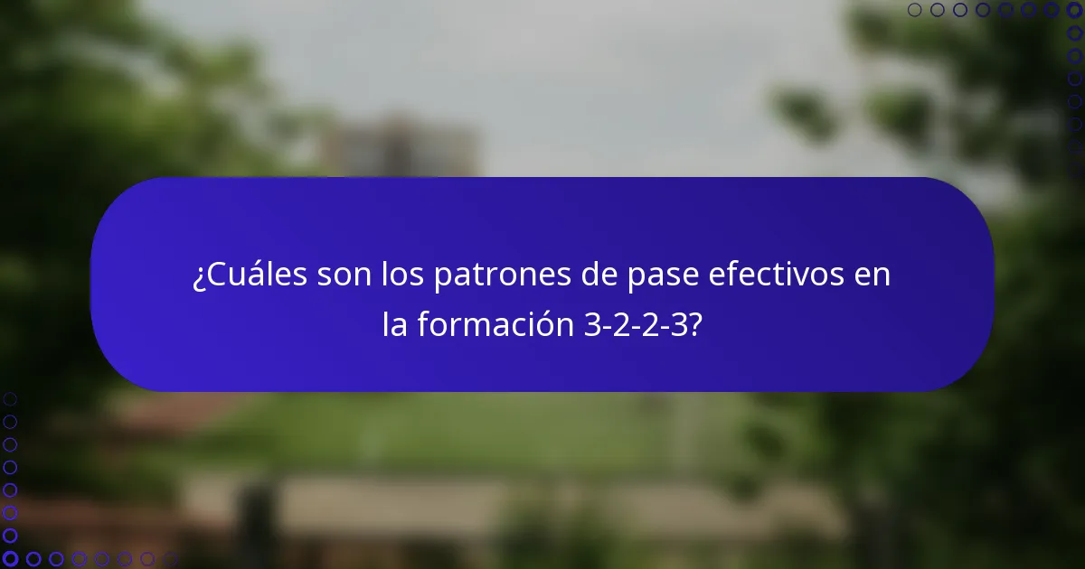 ¿Cuáles son los patrones de pase efectivos en la formación 3-2-2-3?