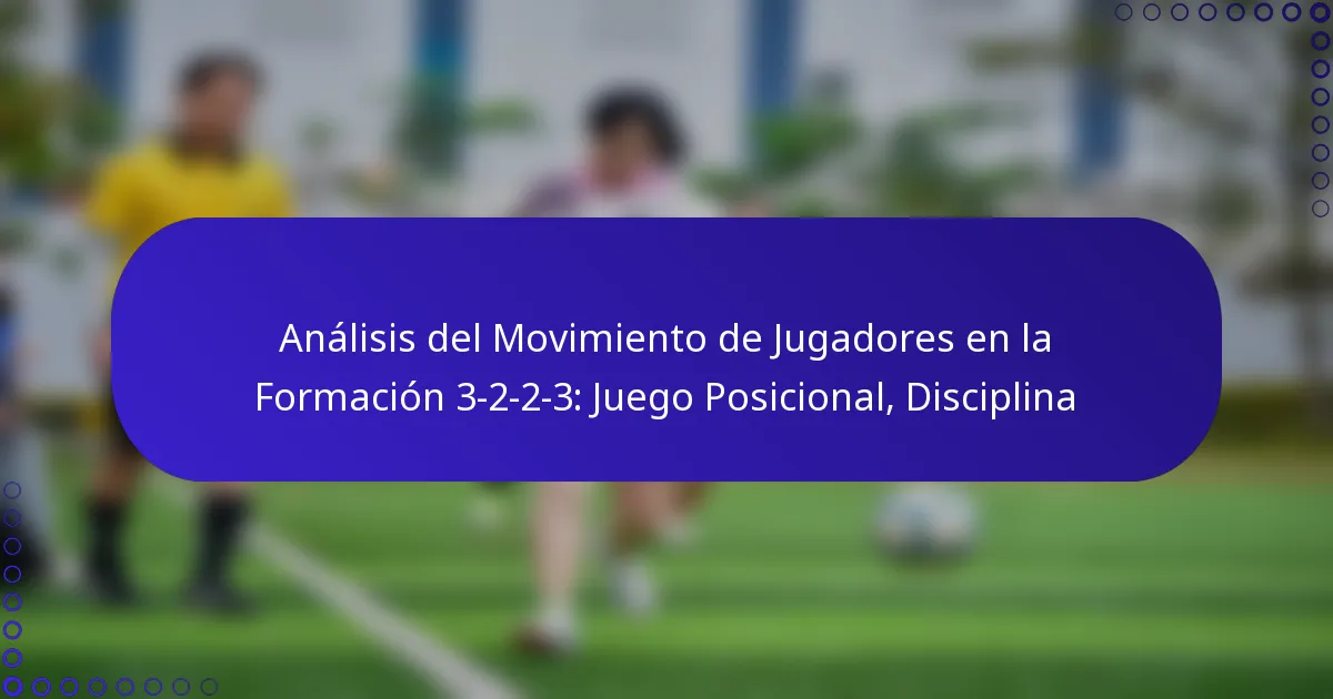 Análisis del Movimiento de Jugadores en la Formación 3-2-2-3: Juego Posicional, Disciplina
