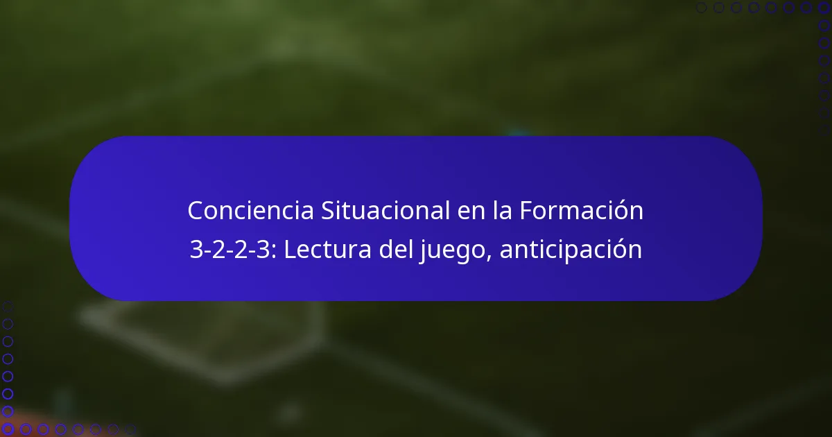 Conciencia Situacional en la Formación 3-2-2-3: Lectura del juego, anticipación