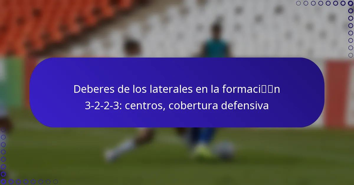 Deberes de los laterales en la formación 3-2-2-3: centros, cobertura defensiva