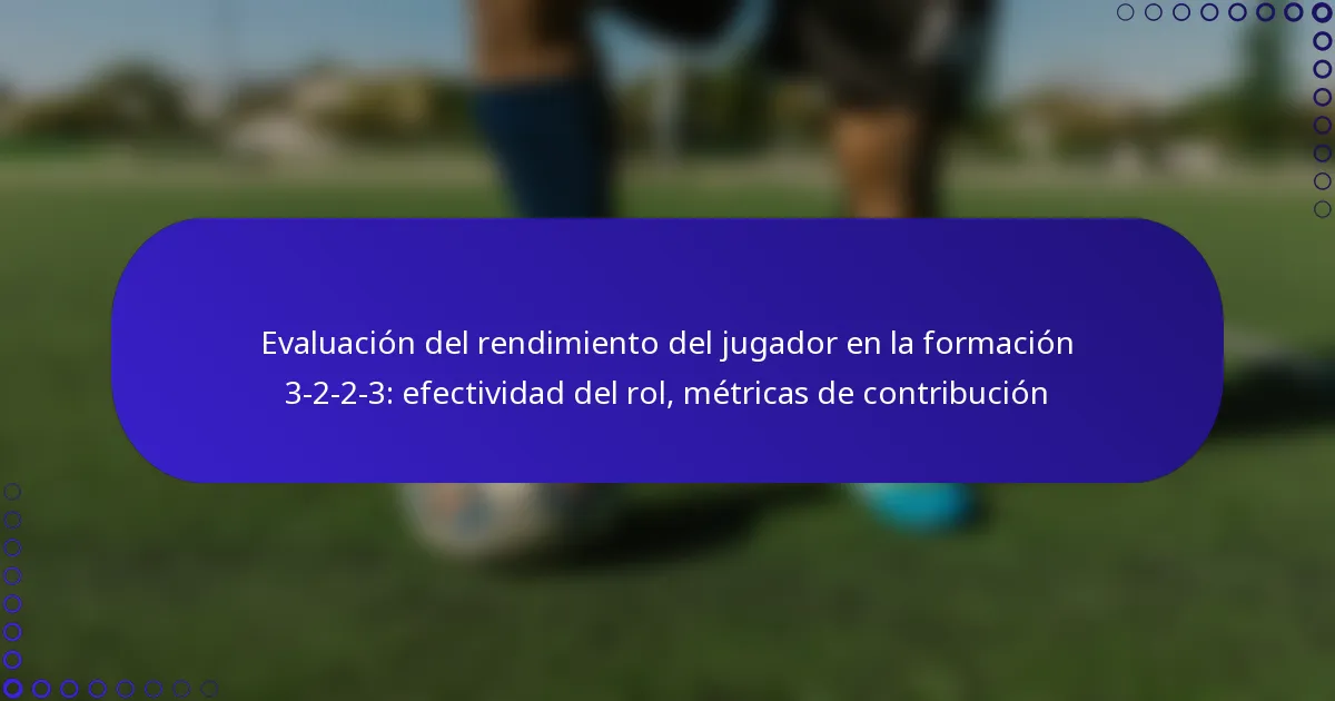 Evaluación del rendimiento del jugador en la formación 3-2-2-3: efectividad del rol, métricas de contribución