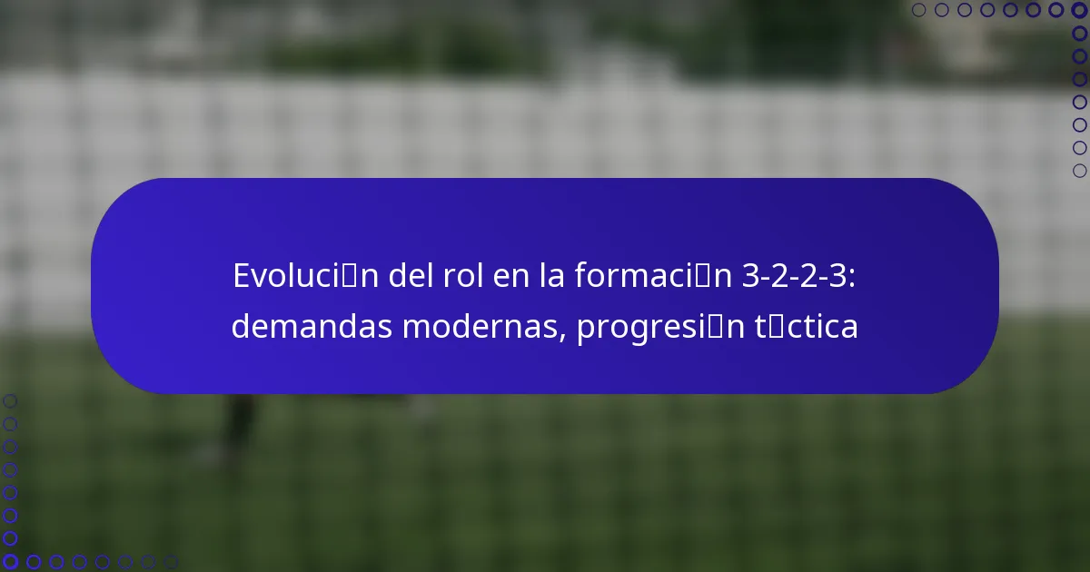 Evolución del rol en la formación 3-2-2-3: demandas modernas, progresión táctica