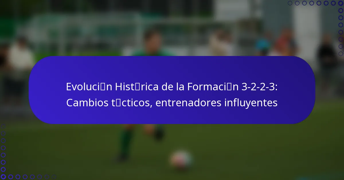 Evolución Histórica de la Formación 3-2-2-3: Cambios tácticos, entrenadores influyentes
