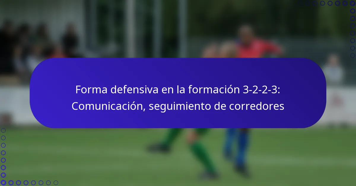 Forma defensiva en la formación 3-2-2-3: Comunicación, seguimiento de corredores