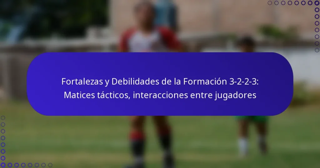 Fortalezas y Debilidades de la Formación 3-2-2-3: Matices tácticos, interacciones entre jugadores