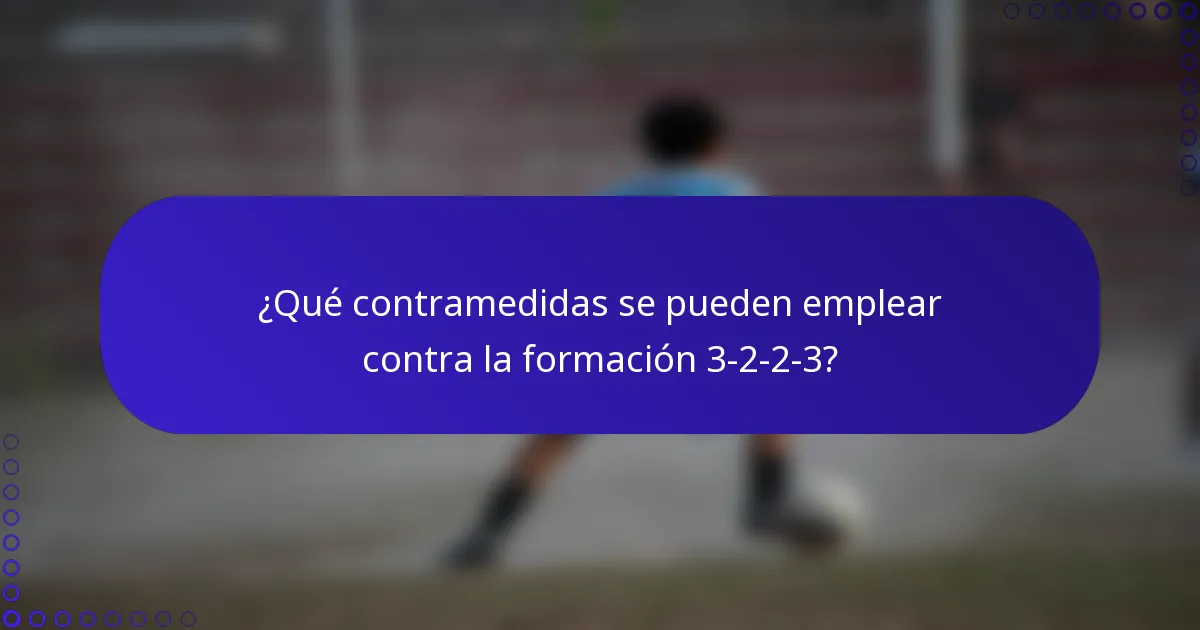 ¿Qué contramedidas se pueden emplear contra la formación 3-2-2-3?