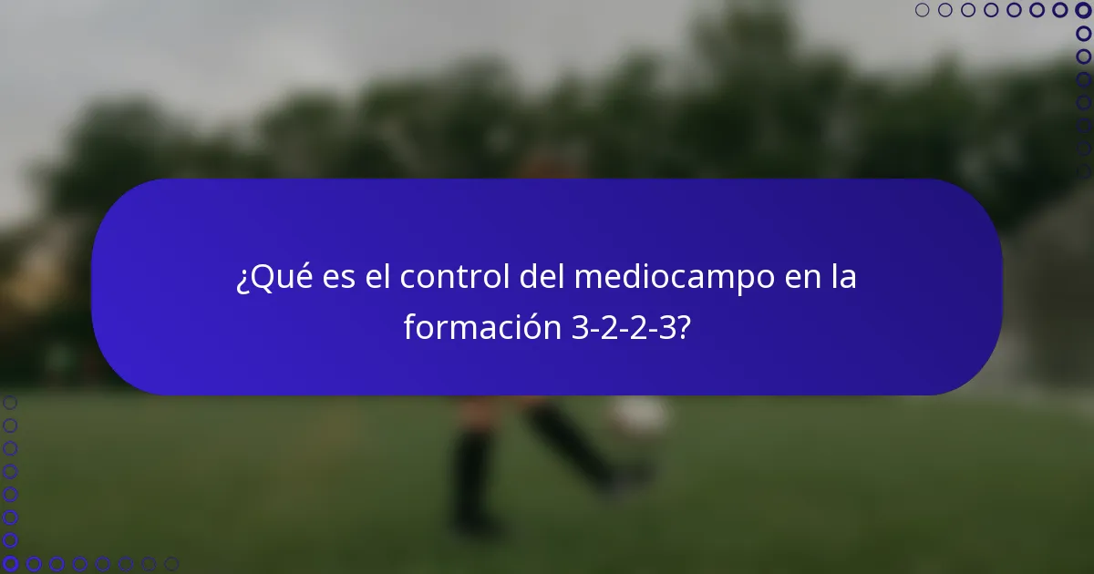 ¿Qué es el control del mediocampo en la formación 3-2-2-3?