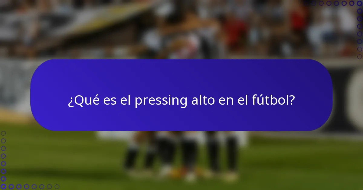 ¿Qué es el pressing alto en el fútbol?
