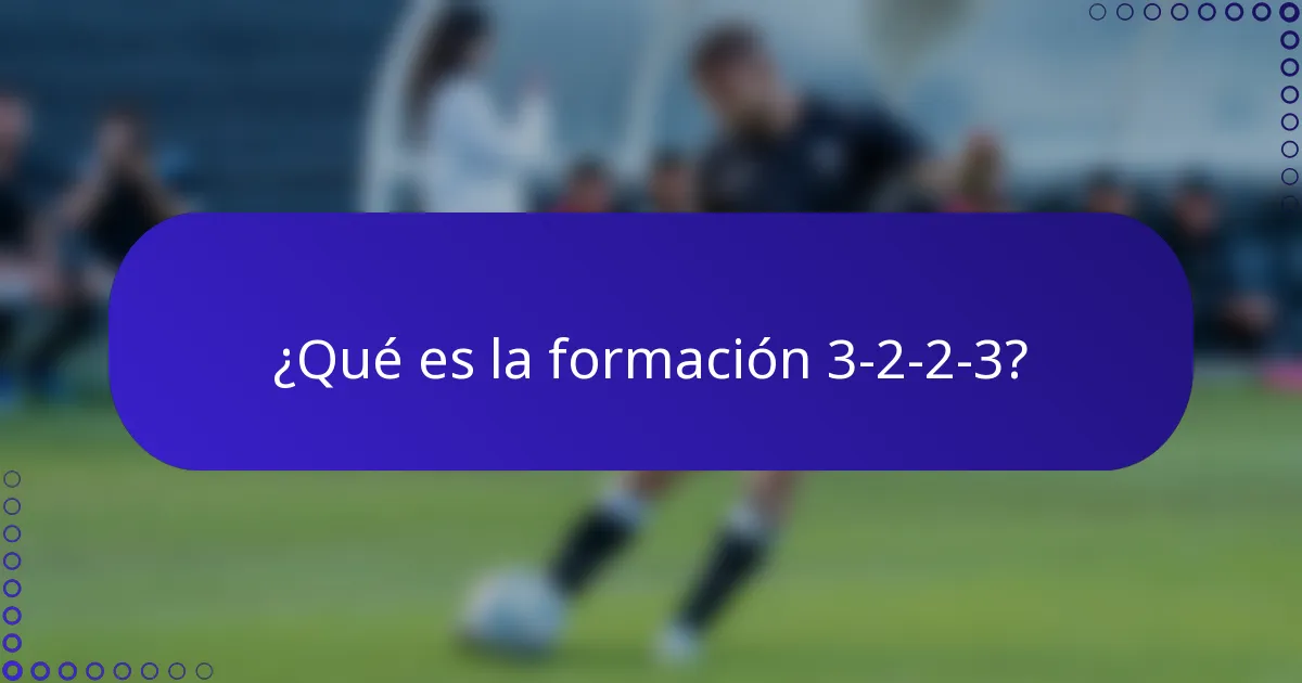 ¿Qué es la formación 3-2-2-3?