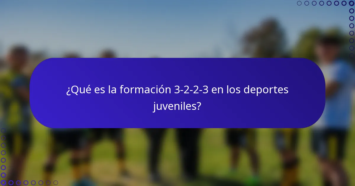 ¿Qué es la formación 3-2-2-3 en los deportes juveniles?