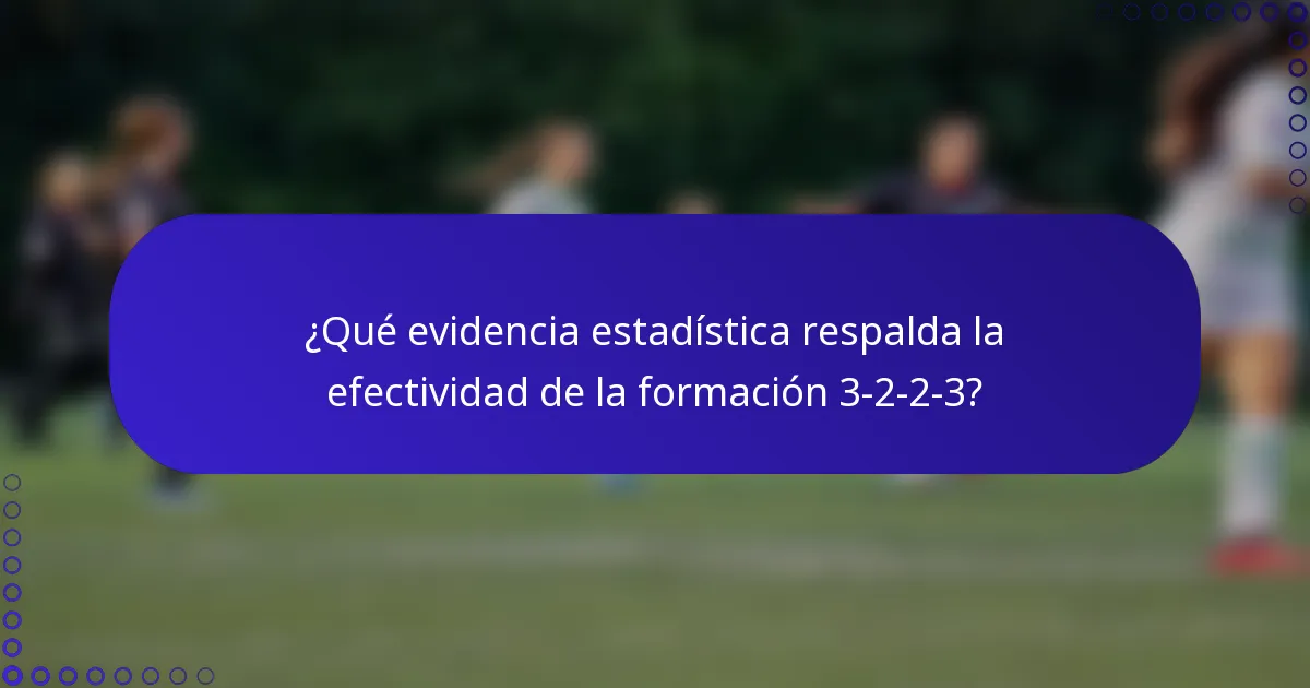 ¿Qué evidencia estadística respalda la efectividad de la formación 3-2-2-3?