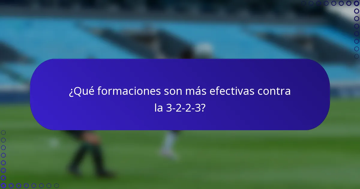 ¿Qué formaciones son más efectivas contra la 3-2-2-3?