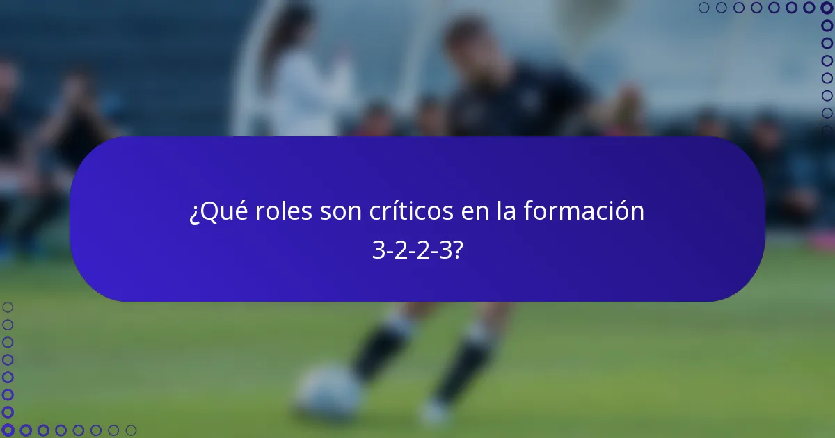 ¿Qué roles son críticos en la formación 3-2-2-3?