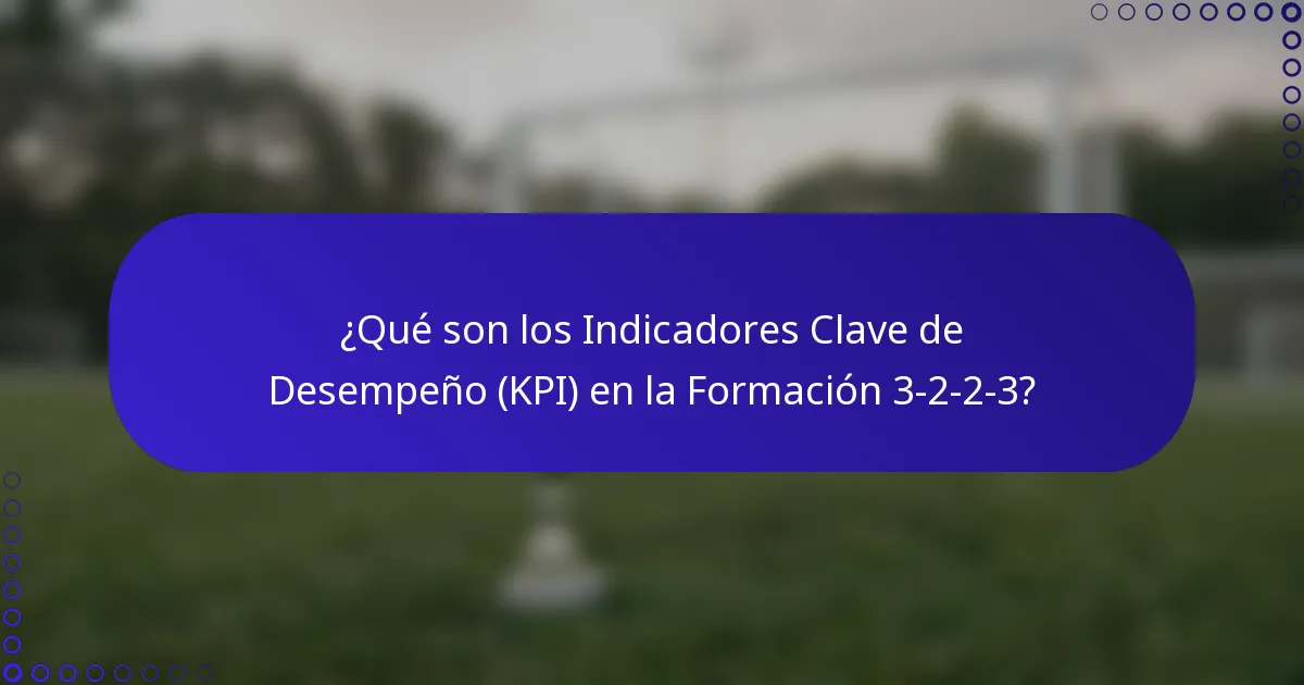 ¿Qué son los Indicadores Clave de Desempeño (KPI) en la Formación 3-2-2-3?