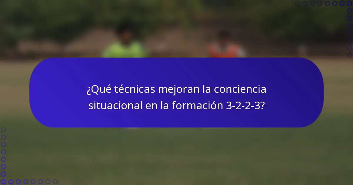 ¿Qué técnicas mejoran la conciencia situacional en la formación 3-2-2-3?